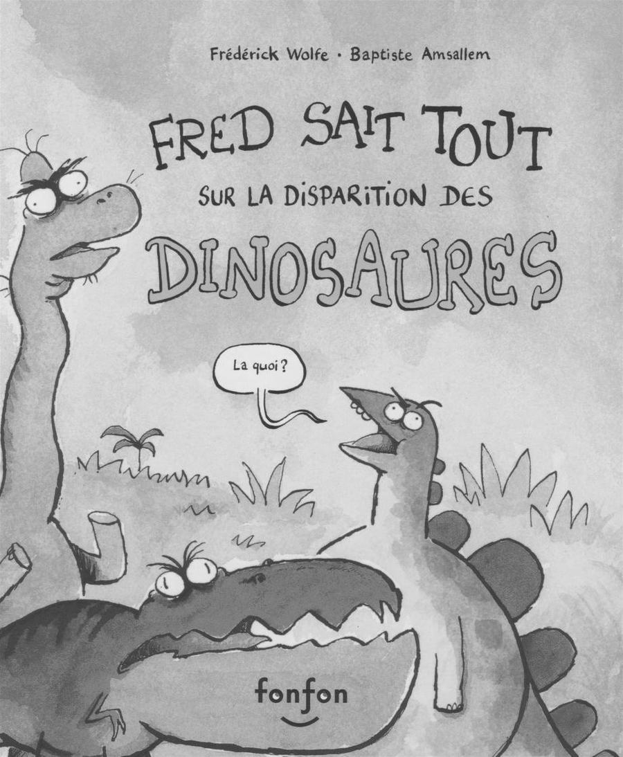 Fred sait tout sur la disparition des dinosaires - Frédérick Wolfe.jpg